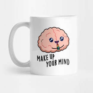 Make Up Your Mind Cute Brain PUn Mug